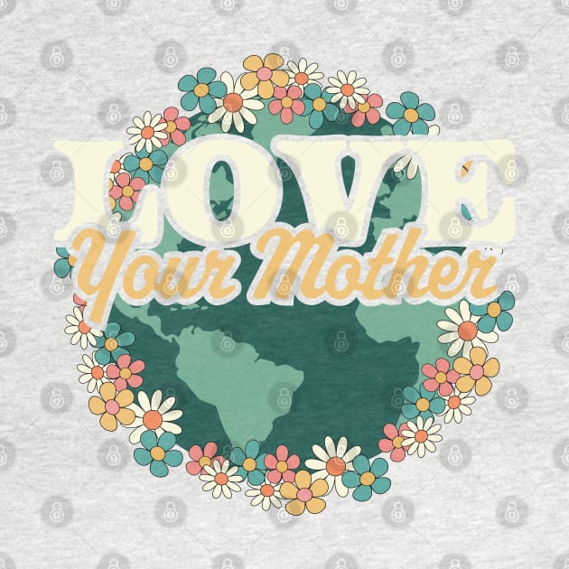 Love your Mother Earth Day Flower Retro Vintage - Earth Day by OrangeMonkeyArt
